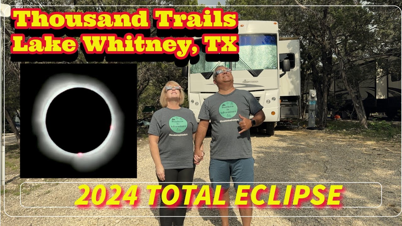 🌑Thousand Trails Lake Whitney – 2024 Solar Eclipse Adventure! ✨