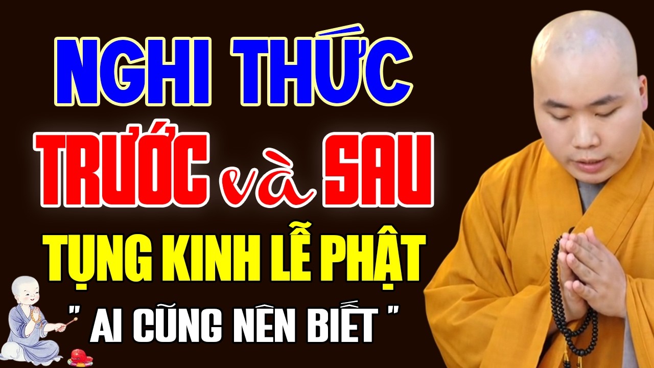Nghi Thức Trước Và Sau Khi Tụng Kinh Lễ Phật Đem Lại Công Đức Lớn - Thầy Thích Tâm Đức