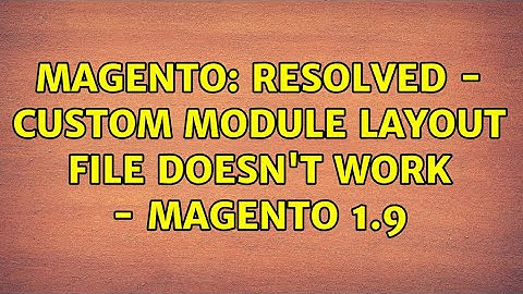 Magento: Resolved - Custom Module Layout File Doesn