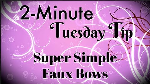 Simply Simple 2-MINUTE TUESDAY TIP - Super Simple Faux Bows by Connie Stewart