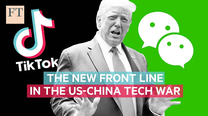 Why TikTok and WeChat are the new front line in the US-China tech war | FT - DayDayNews