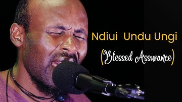 Ndiui Undu Ungi / Blessed assurance / Kinyari Maina