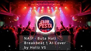 NAIF - Buta Hati (Breakbeat 1 AI Cover) by Holiz VS