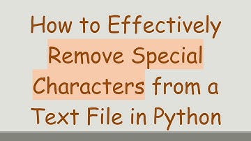 How to Effectively Remove Special Characters from a Text File in Python