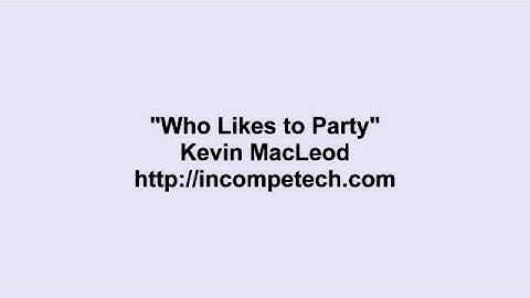 Kevin MacLeod ~ Who Likes to Party