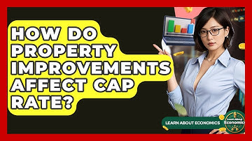 How Do Property Improvements Affect Cap Rate? - Learn About Economics