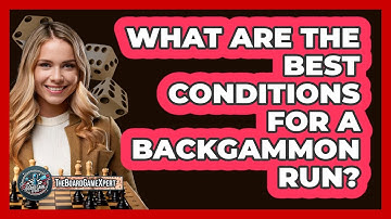 What Are The Best Conditions For A Backgammon Run?