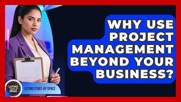 Why Use Project Management Beyond Your Business? - Latino Start Up Space