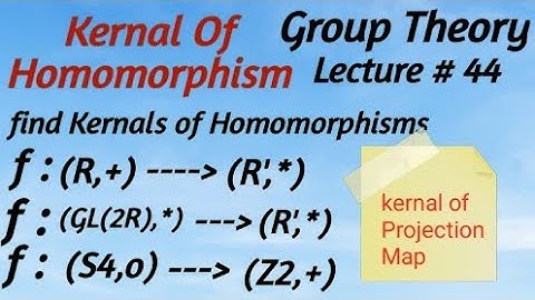 Lecture # 44 Kernal of Homomorphism with various examples.
