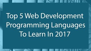 Top 5 Web Development Languages To Learn 2017