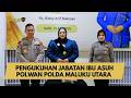 PENGUKUHAN JABATAN IBU ASUH POLWAN POLDA MALUKU UTARA