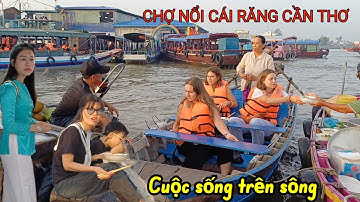 Chợ Nổi Cái Răng Cần Thơ quá Đẹp cuộc sống của người miền tây trên sông nước 