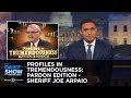 Profiles in Tremendousness: Pardon Edition - Sheriff Joe Arpaio: The Daily Show