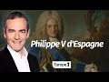 Au cur de lhistoire philippe v despagne franck ferrand