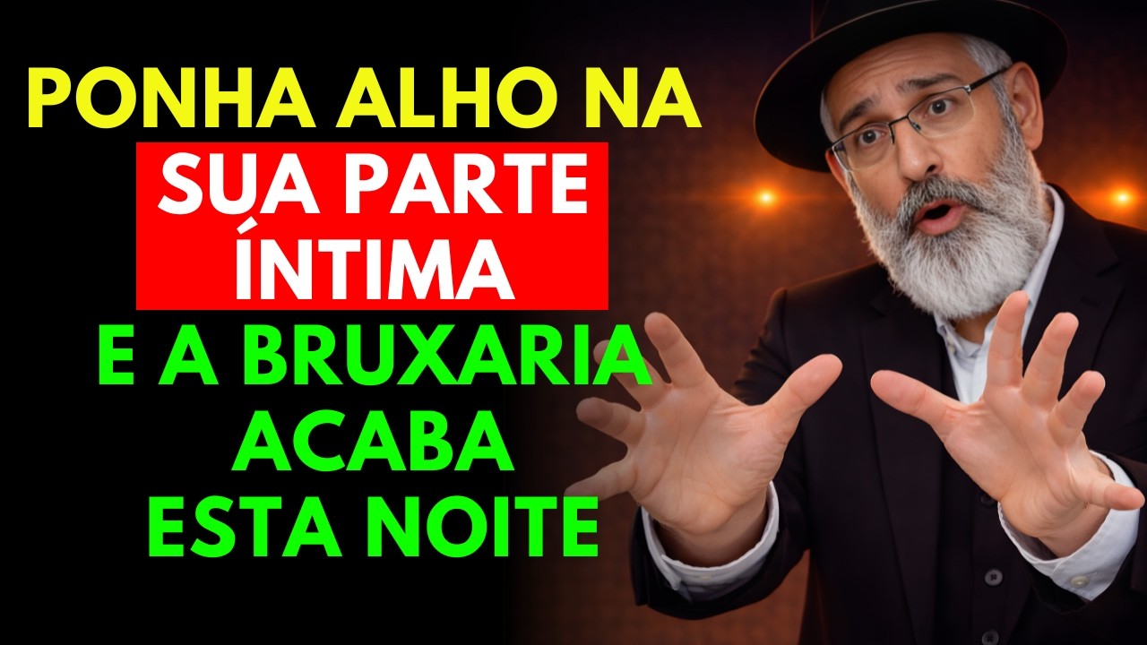 PONHA ALHO na sua PARTE ÍNTIMA e BLOQUEIE qualquer MALDIÇÃO IMEDIATAMENTE | Sabedoria Judaica