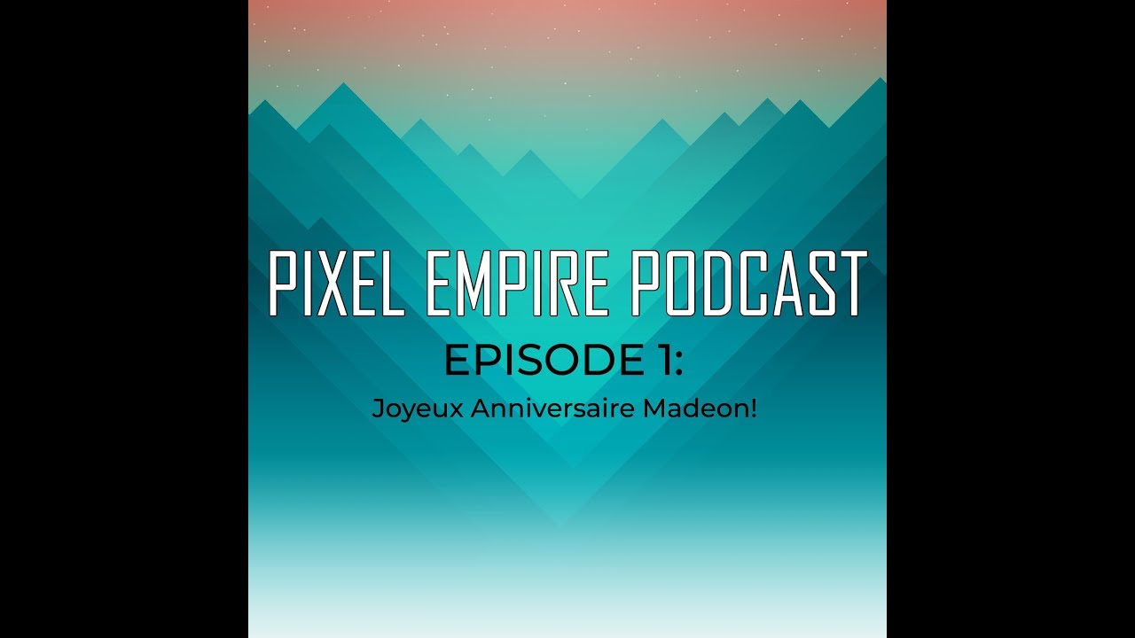 Pixel Empire Podcast Episode 1 Joyeux Anniversaire Madeon By Pixel Empire Podcast