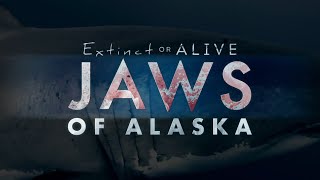 Extinct or Alive | Jaws of Alaska