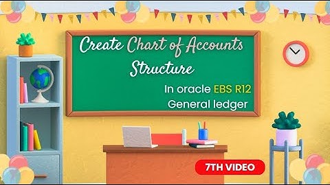 Create Chart of Accounts Structure in oracle EBS R12 General ledger - 7th Video