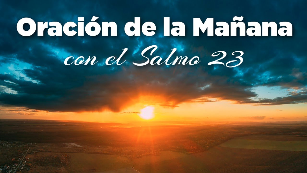ORACION DE LA MAÑANA de Hoy Para Pedirle a Dios con el Salmo 23 - YouTube