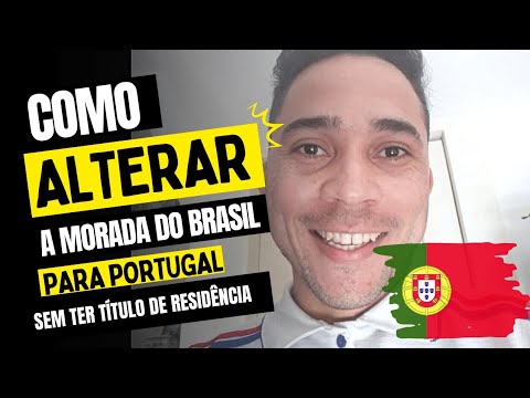 COMO ALTERAR A MORADA DO BRASIL PARA PORTUGAL SEM TER CARTÃO DE RESIDÊNCIA. (E TIRAR O REPR. DO NIF)