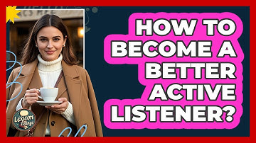 How To Become A Better Active Listener?