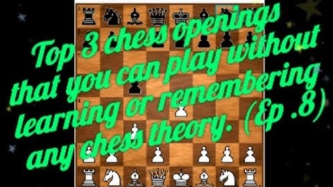 Top 3 chess openings that you play without learning any chess theory (OPENINGS MADE SIMPLE): EP.8