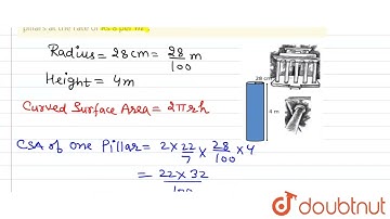 In a building there are 24 cylindrical pillars. The radius of each pillar is 28 cm and height is...