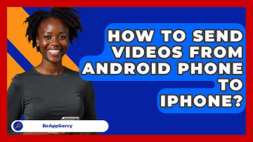 How To Send Videos From Android Phone To   iPhone? - Be App Savvy