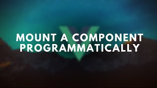 Vue: Mount a component programmatically (4 lines of code)