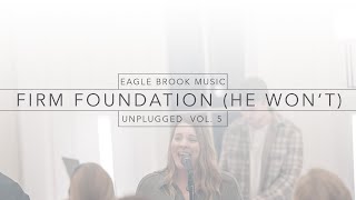 Firm Foundation (He Won't) (Unplugged Vol. 5) // Eagle Brook Music