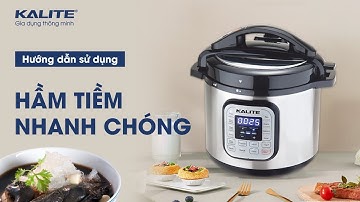 Hướng dẫn sử dụng nồi áp suất điện đa năng Kalite KL- 636: An tâm nấu ngon- Hầm tiềm cực đã