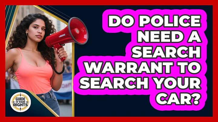 Do Police Need A Search Warrant To Search Your Car? - Guide To Your Rights