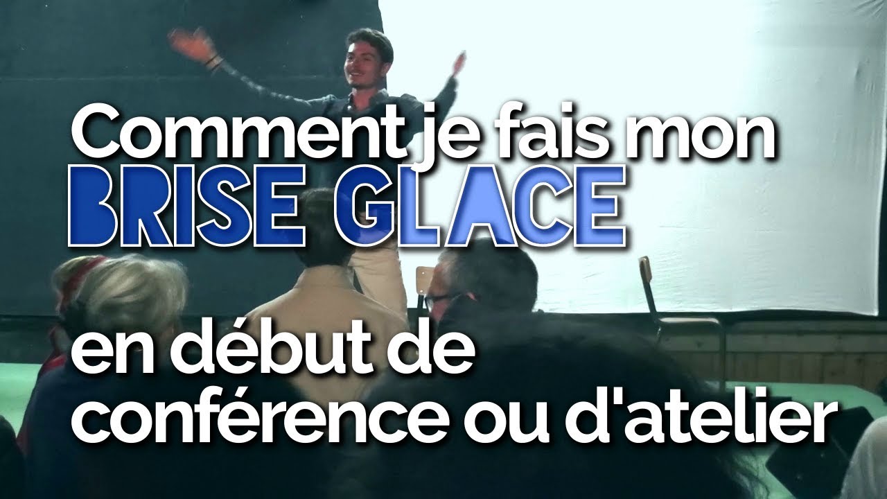 Comment je fais mon BRISE GLACE en conférence/atelier - Les Clés de la Confiance en Soi #4