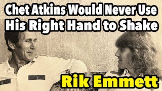 Chet Atkins Would Never Use His Right Hand to Shake, Rik Emmett