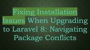 Fixing Installation Issues When Upgrading to Laravel 8: Navigating Package Conflicts