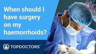 When should I have surgery on my haemorrhoids?