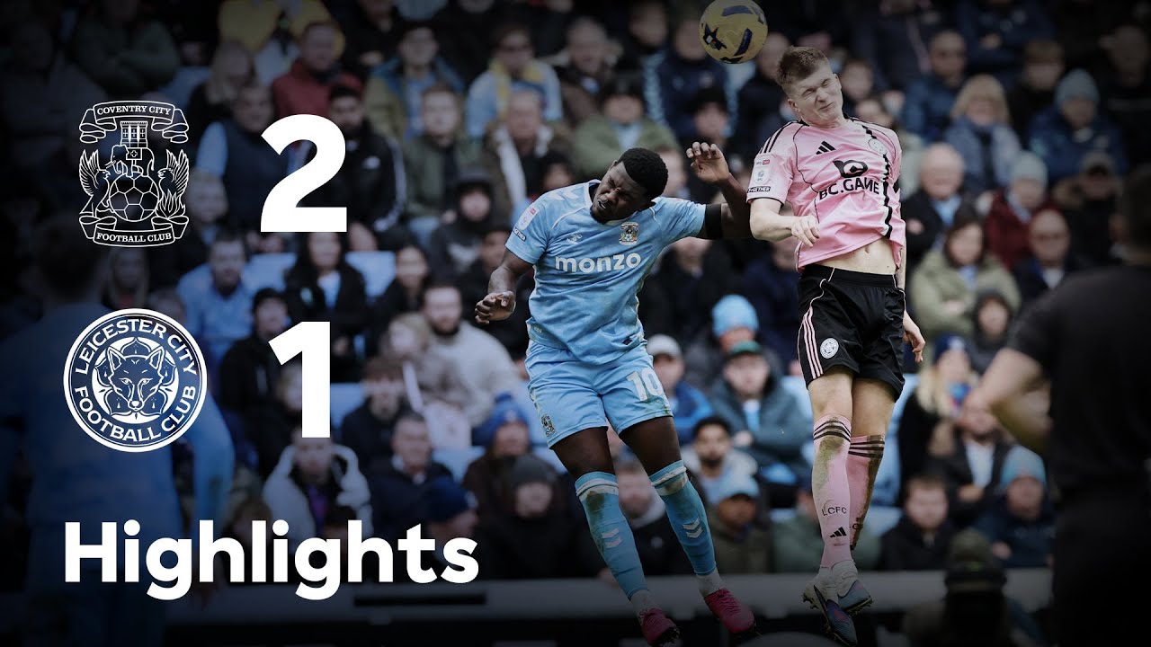 HIGHLIGHTS | Coventry City 2-1 Leicester City | City Fall Short In Coventry