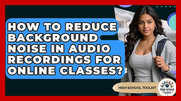 How To Reduce Background Noise In Audio Recordings For Online Classes? - High School Toolkit