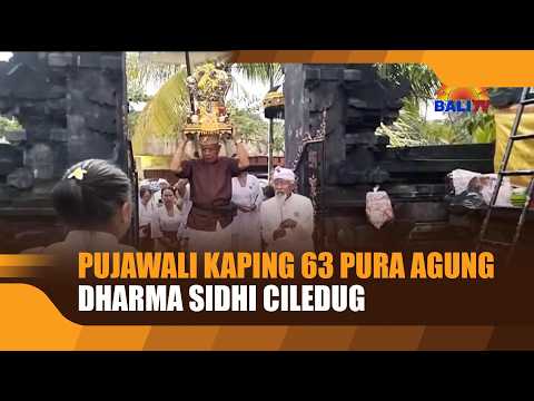 63RD PUJAWALI ANNIVERSARY AT PURA AGUNG DHARMA SIDHI CILEDUG