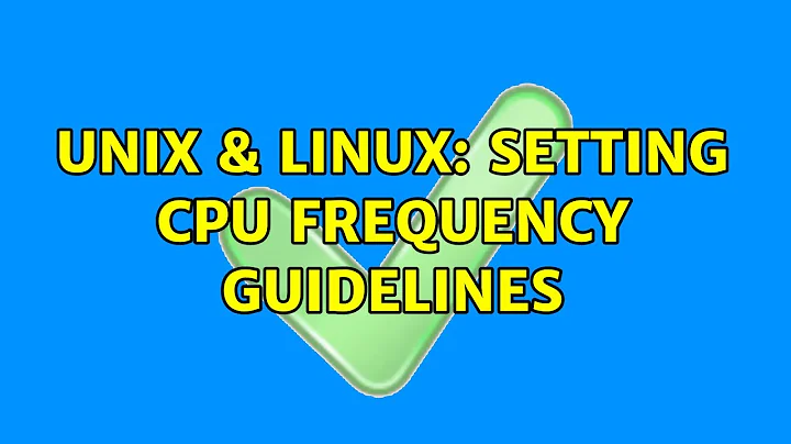 Unix & Linux: Setting CPU frequency guidelines