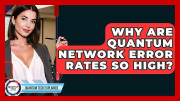 Why Are Quantum Network Error Rates So High? - Quantum Tech Explained