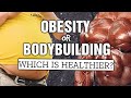 What is WORSE? || Bodybuilding or Obesity