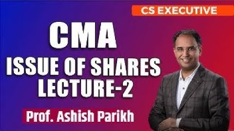 CS Executive | CMA | Issue of Shares Lecture 2 | Prof. Ashish Parikh