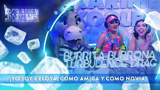 BURRITA BURRONA y TURBULENCE DRAG: sin CENSURA | Karime Kooler