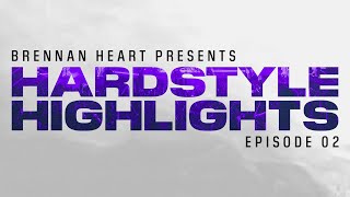 Hardstyle Highlights By Brennan Heart | Episode 02