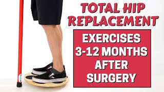 Total Hip Replacement - Exercises 3 Months - 1 Year After Surgery