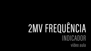 QG do Bruxo | 04 - Indicador 2MV Frequência