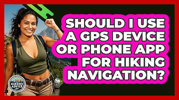 Should I Use A GPS Device Or Phone App For Hiking Navigation? - The Hiker