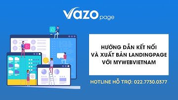 [VazoPage] - Hướng dẫn Kết nối và xuất bản LandingPage với mywebvietnam