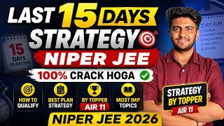 Last 15 Days Strategy for NIPER JEE 2026 🔥 | 100% Crack Plan by AIR 11 | Most Imp Topics + Revision